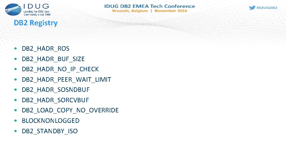 DB 2 Registry • • • DB 2_HADR_ROS DB 2_HADR_BUF_SIZE DB 2_HADR_NO_IP_CHECK DB 2_HADR_PEER_WAIT_LIMIT