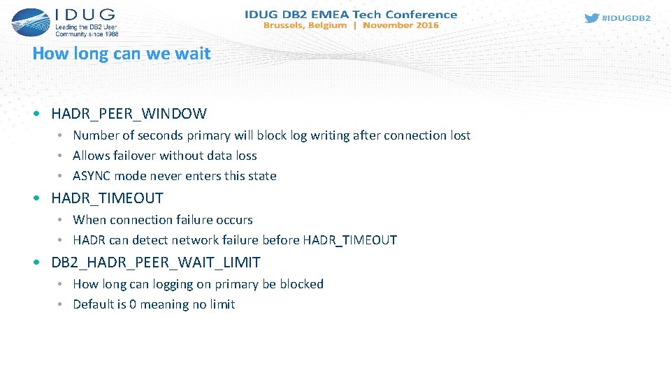 How long can we wait • HADR_PEER_WINDOW • Number of seconds primary will block