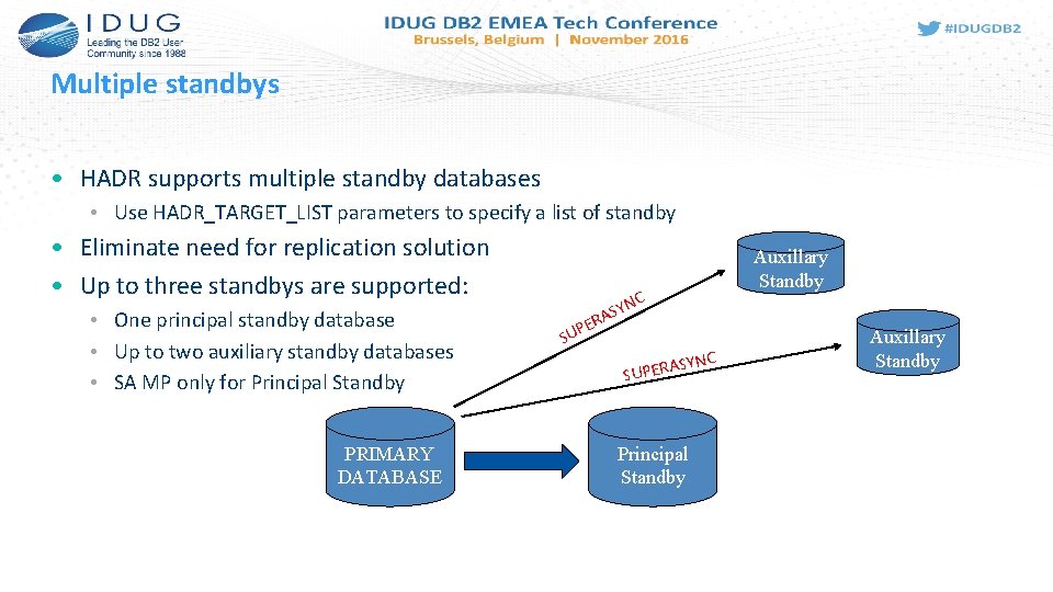 Multiple standbys • HADR supports multiple standby databases • Use HADR_TARGET_LIST parameters to specify