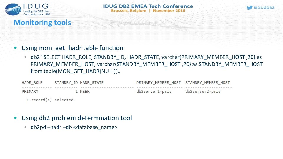 Monitoring tools • Using mon_get_hadr table function • db 2 "SELECT HADR_ROLE, STANDBY_ID, HADR_STATE,