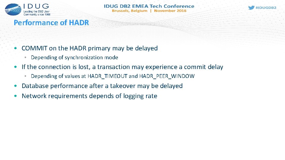 Performance of HADR • COMMIT on the HADR primary may be delayed • Depending