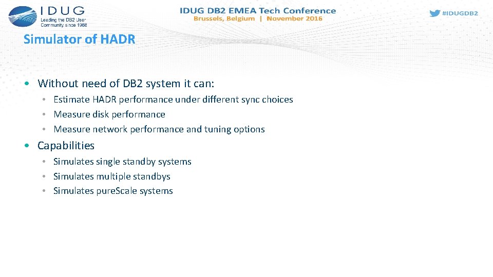 Simulator of HADR • Without need of DB 2 system it can: • Estimate
