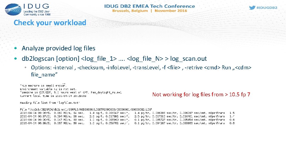 Check your workload • Analyze provided log files • db 2 logscan [option] <log_file_1>