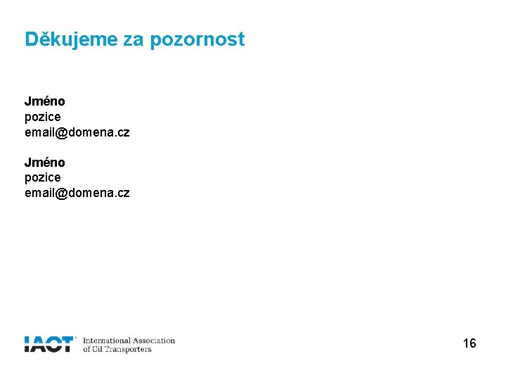 Děkujeme za pozornost Jméno pozice email@domena. cz 16 