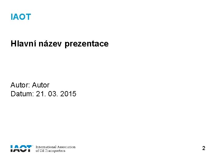 IAOT Hlavní název prezentace Autor: Autor Datum: 21. 03. 2015 2 
