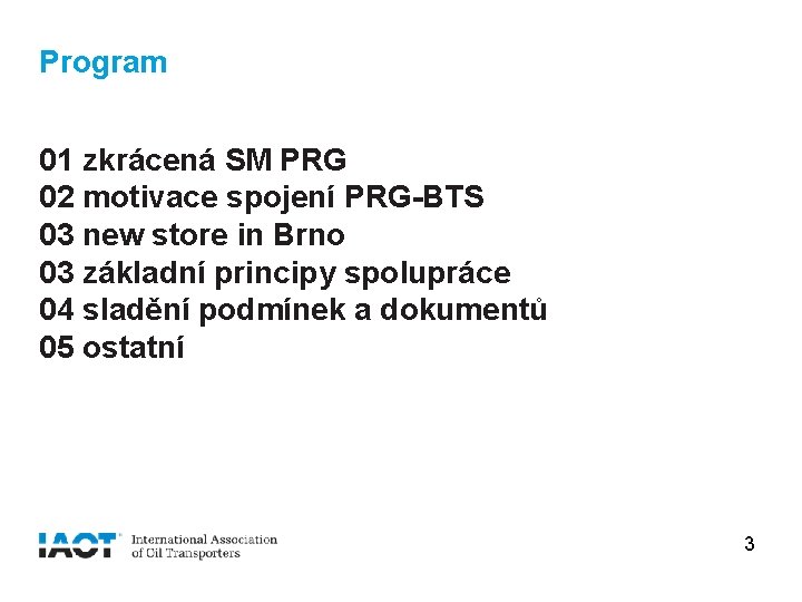 Program 01 zkrácená SM PRG 02 motivace spojení PRG-BTS 03 new store in Brno