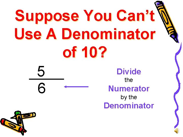Suppose You Can’t Use A Denominator of 10? Divide 5 Numerator 6 the by