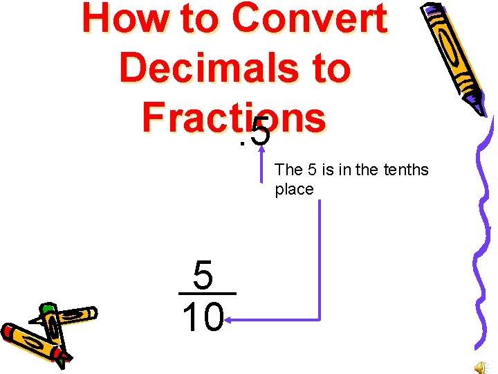 How to Convert Decimals to Fractions. 5 The 5 is in the tenths place