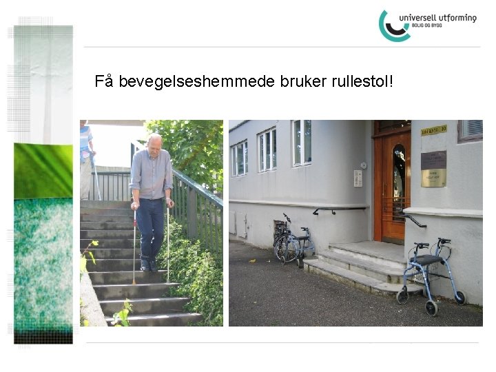 Få bevegelseshemmede bruker rullestol! 