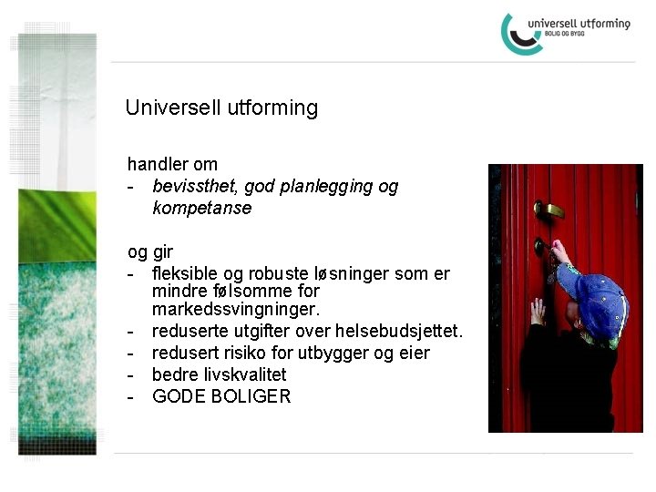 Universell utforming handler om - bevissthet, god planlegging og kompetanse og gir - fleksible