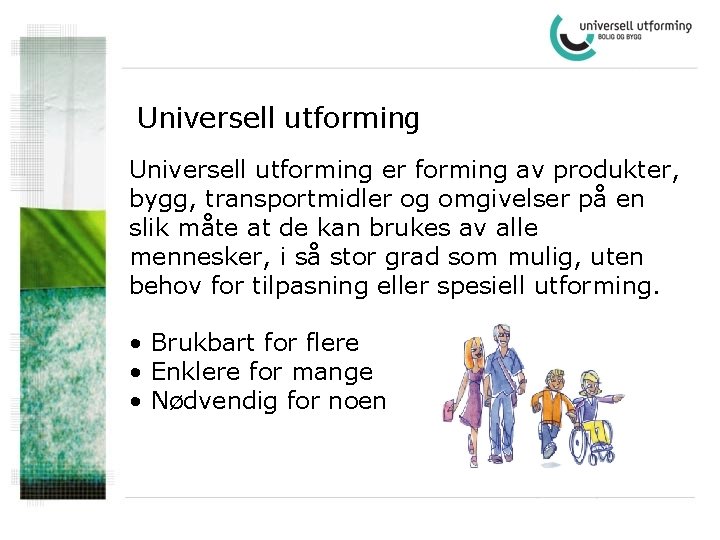 Universell utforming er forming av produkter, bygg, transportmidler og omgivelser på en slik måte