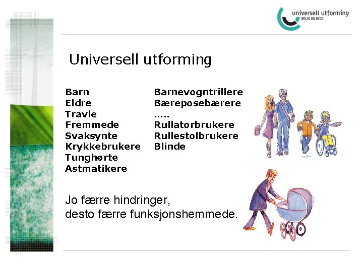 Universell utforming Barn Eldre Travle Fremmede Svaksynte Krykkebrukere Tunghørte Astmatikere Barnevogntrillere Bæreposebærere …. .