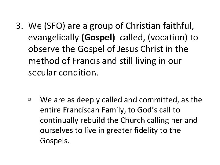 3. We (SFO) are a group of Christian faithful, evangelically (Gospel) called, (vocation) to