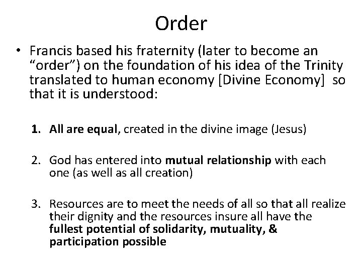 Order • Francis based his fraternity (later to become an “order”) on the foundation