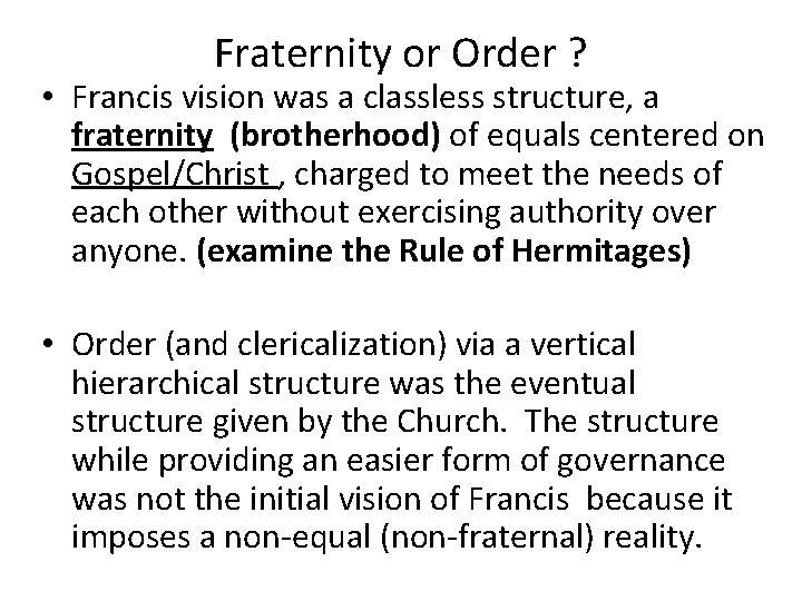 Fraternity or Order ? • Francis vision was a classless structure, a fraternity (brotherhood)