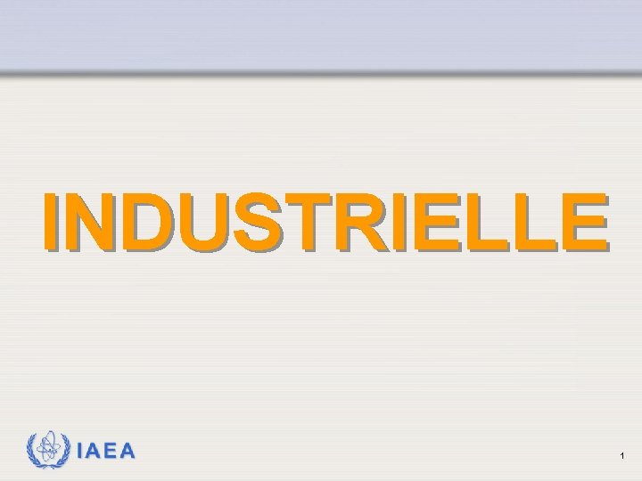 INDUSTRIELLE IAEA 1 