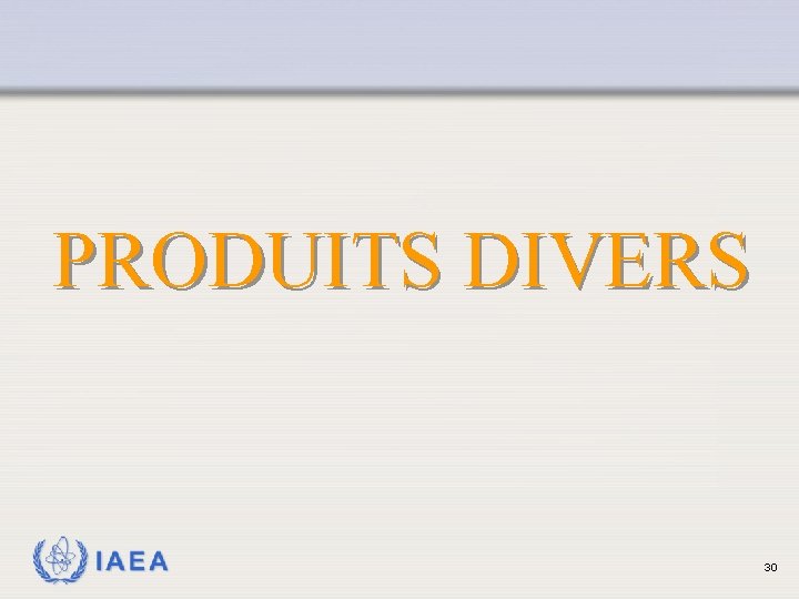 PRODUITS DIVERS IAEA 30 