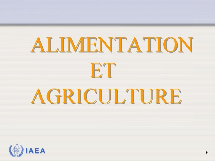 ALIMENTATION ET AGRICULTURE IAEA 34 