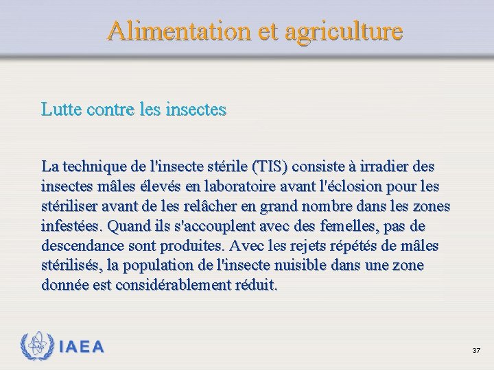 Alimentation et agriculture Lutte contre les insectes La technique de l'insecte stérile (TIS) consiste