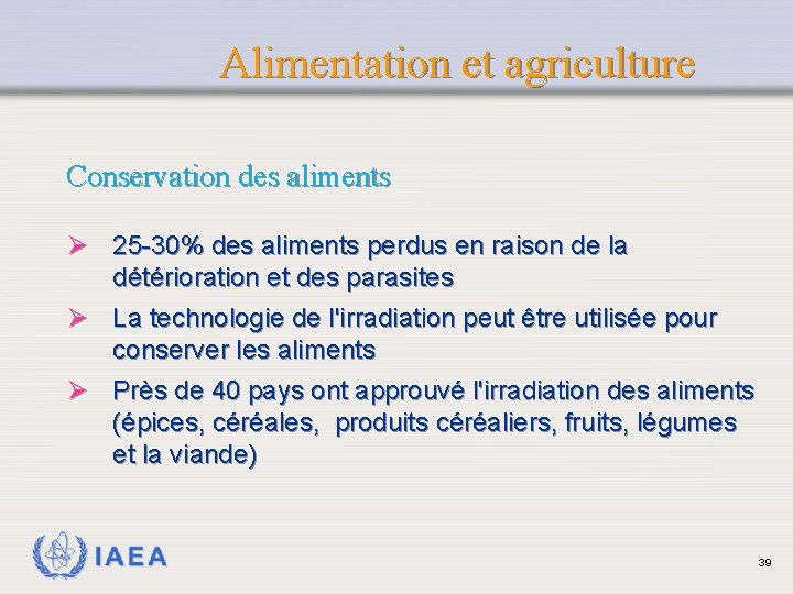 Alimentation et agriculture Conservation des aliments Ø 25 -30% des aliments perdus en raison