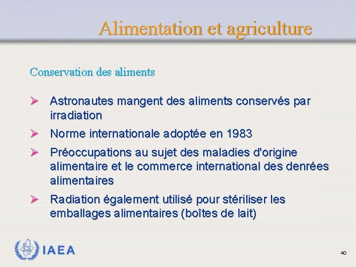 Alimentation et agriculture Conservation des aliments Ø Astronautes mangent des aliments conservés par irradiation