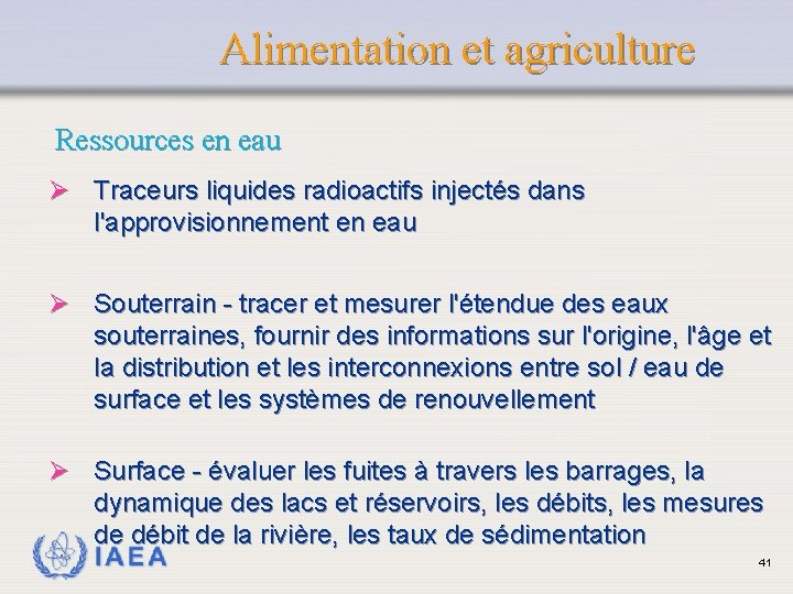 Alimentation et agriculture Ressources en eau Ø Traceurs liquides radioactifs injectés dans l'approvisionnement en