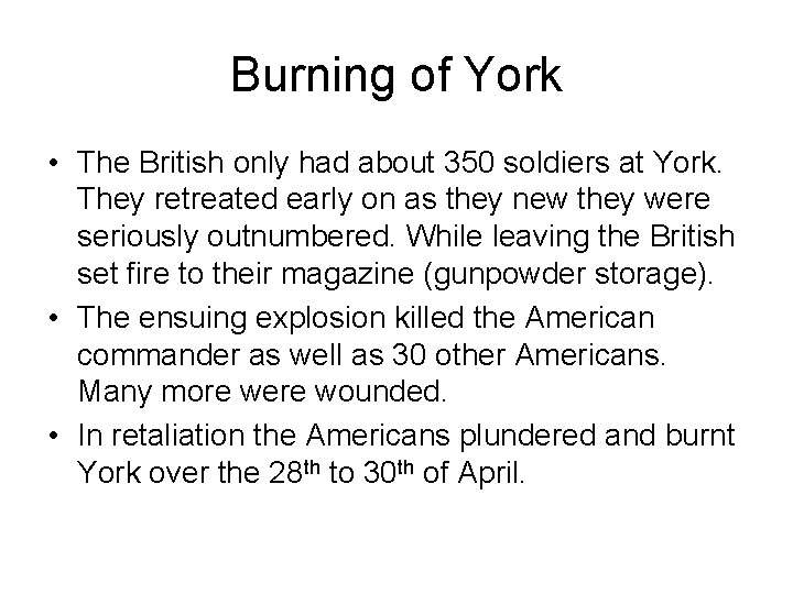 Burning of York • The British only had about 350 soldiers at York. They