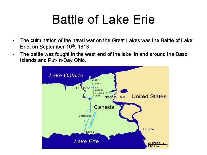 Battle of Lake Erie • • The culmination of the naval war on the