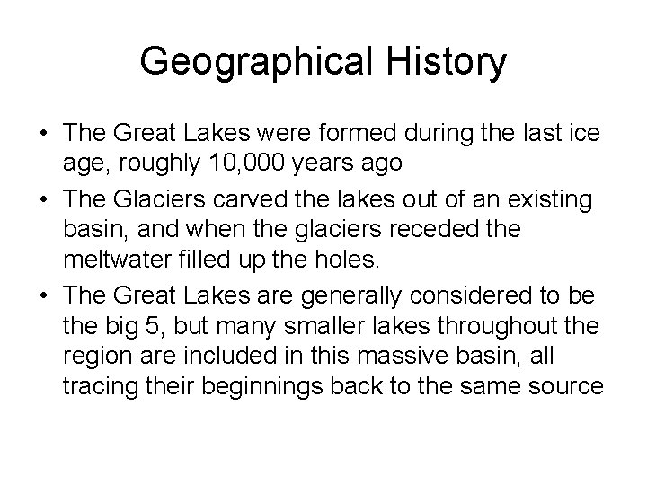 Geographical History • The Great Lakes were formed during the last ice age, roughly
