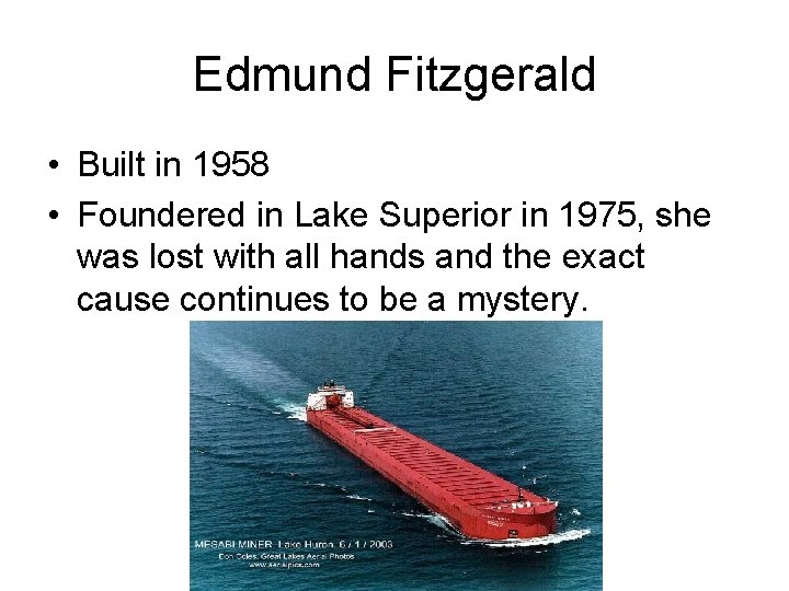 Edmund Fitzgerald • Built in 1958 • Foundered in Lake Superior in 1975, she