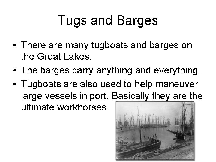 Tugs and Barges • There are many tugboats and barges on the Great Lakes.