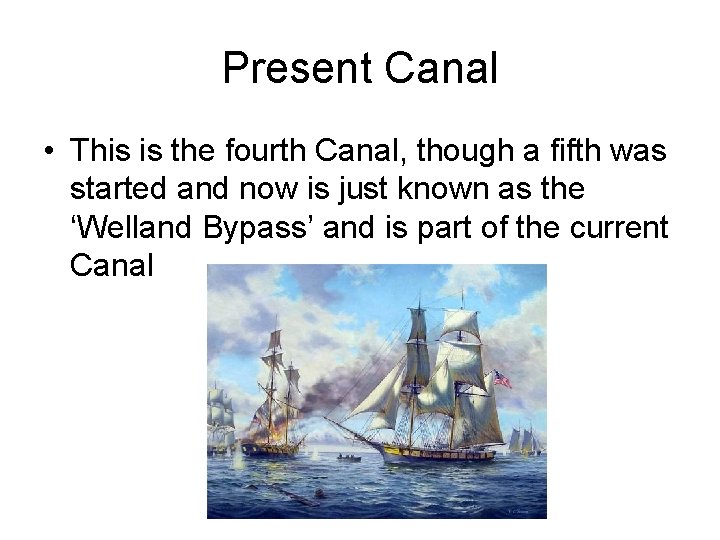 Present Canal • This is the fourth Canal, though a fifth was started and