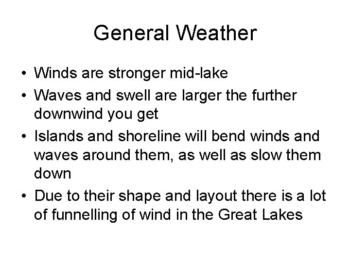 General Weather • Winds are stronger mid-lake • Waves and swell are larger the