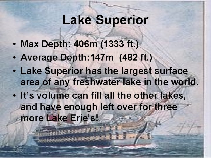 Lake Superior • Max Depth: 406 m (1333 ft. ) • Average Depth: 147