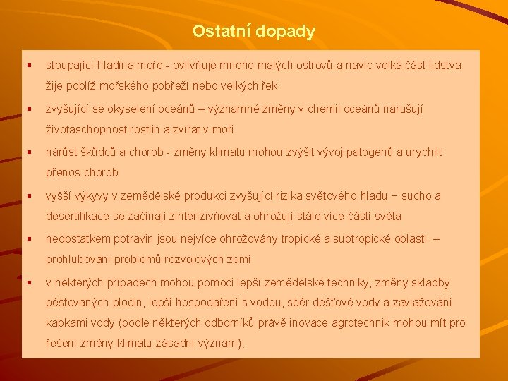 Ostatní dopady § stoupající hladina moře - ovlivňuje mnoho malých ostrovů a navíc velká