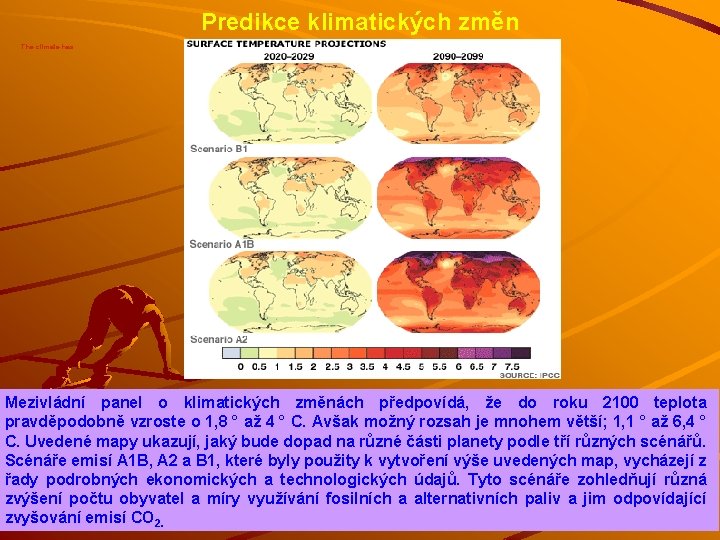 Predikce klimatických změn The climate has. Mezivládní panel o klimatických změnách předpovídá, že do