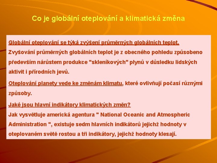 Co je globální oteplování a klimatická změna Globální oteplování se týká zvýšení průměrných globálních