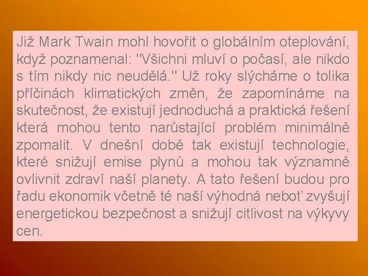 Již Mark Twain mohl hovořit o globálním oteplování, když poznamenal: "Všichni mluví o počasí,