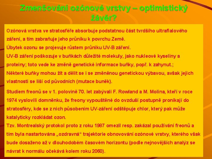 Zmenšování ozónové vrstvy – optimistický žávěr? Ozónová vrstva ve stratosféře absorbuje podstatnou část tvrdšího