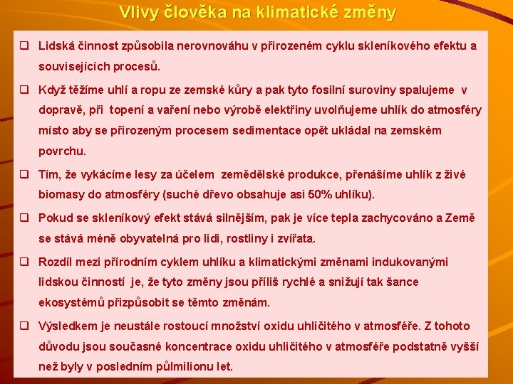 Vlivy člověka na klimatické změny q Lidská činnost způsobila nerovnováhu v přirozeném cyklu skleníkového