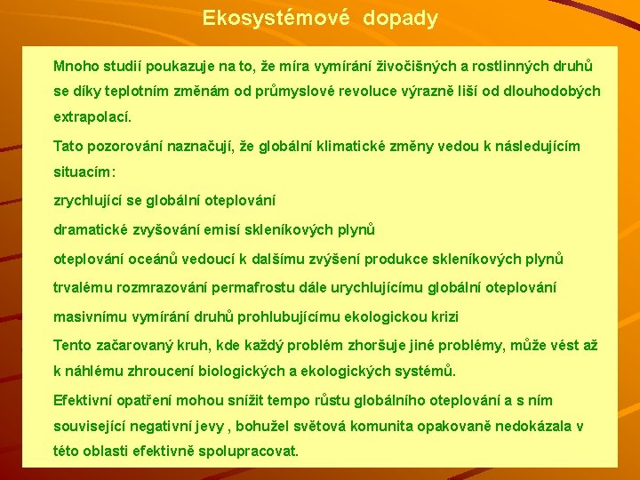 Ekosystémové dopady § Mnoho studií poukazuje na to, že míra vymírání živočišných a rostlinných