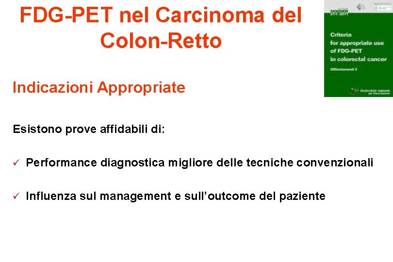 FDG-PET nel Carcinoma del Colon-Retto Indicazioni Appropriate Esistono prove affidabili di: ü Performance diagnostica