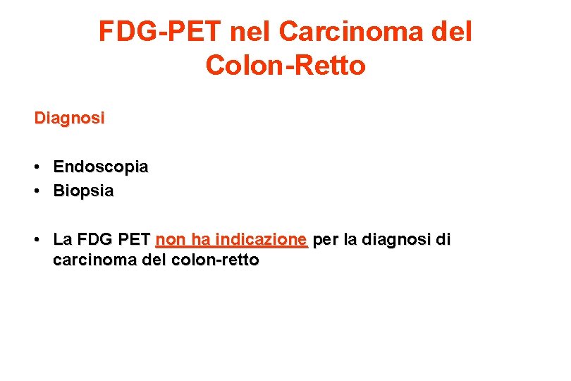 FDG-PET nel Carcinoma del Colon-Retto Diagnosi • Endoscopia • Biopsia • La FDG PET