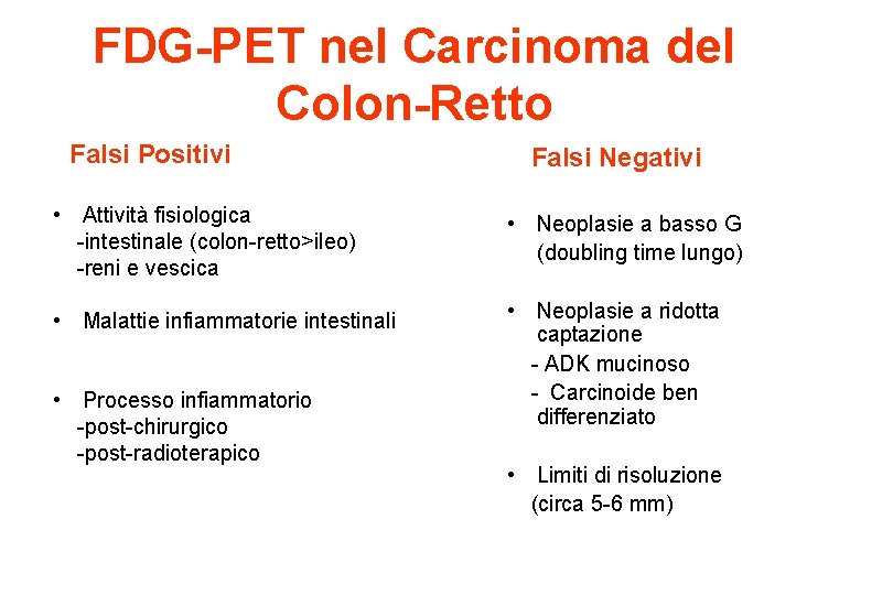 FDG-PET nel Carcinoma del Colon-Retto Falsi Positivi Falsi Negativi • Attività fisiologica -intestinale (colon-retto>ileo)