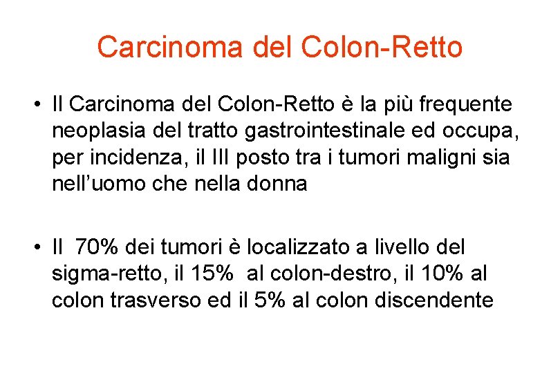 Carcinoma del Colon-Retto • Il Carcinoma del Colon-Retto è la più frequente neoplasia del