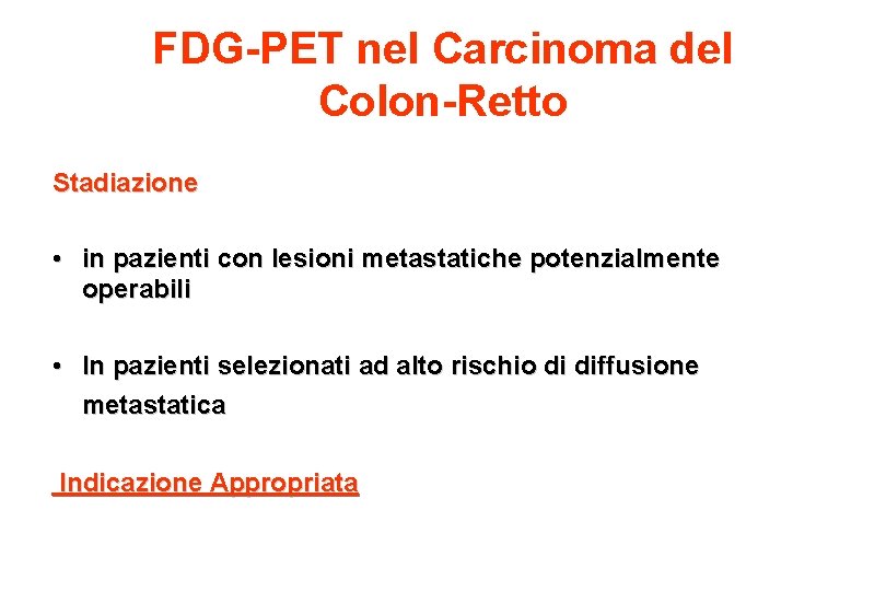 FDG-PET nel Carcinoma del Colon-Retto Stadiazione • in pazienti con lesioni metastatiche potenzialmente operabili