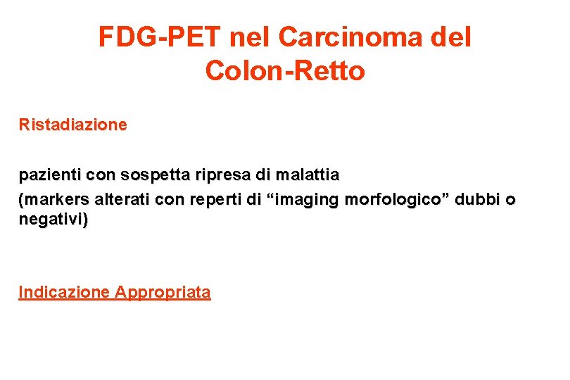 FDG-PET nel Carcinoma del Colon-Retto Ristadiazione pazienti con sospetta ripresa di malattia (markers alterati