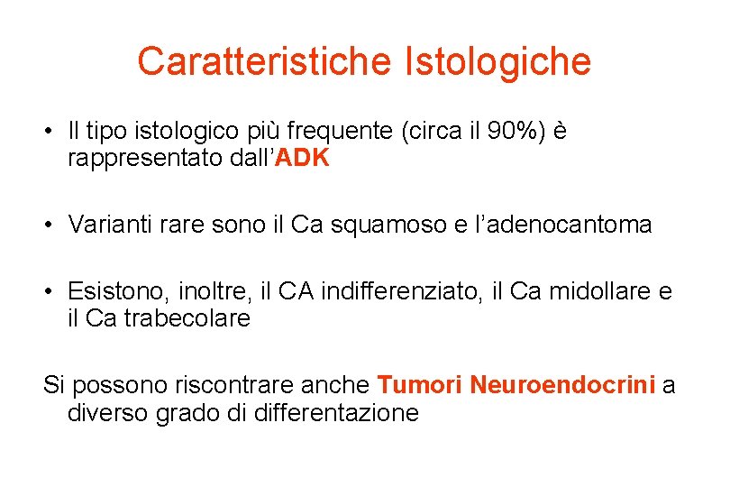 Caratteristiche Istologiche • Il tipo istologico più frequente (circa il 90%) è rappresentato dall’ADK