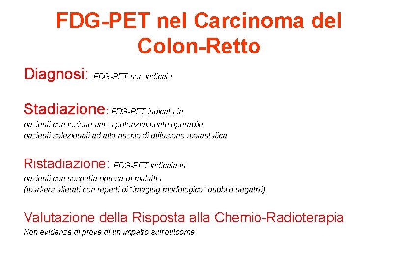 FDG-PET nel Carcinoma del Colon-Retto Diagnosi: FDG-PET non indicata Stadiazione: FDG-PET indicata in: pazienti