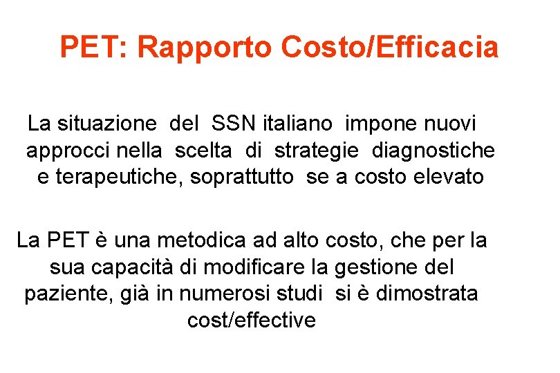 PET: Rapporto Costo/Efficacia La situazione del SSN italiano impone nuovi approcci nella scelta di